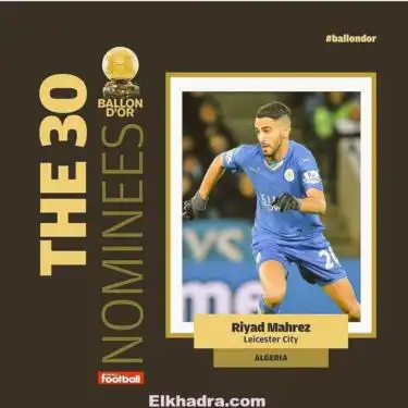 Riyad Mahrez qui devient le premier algérien nommé au Ballon d’or