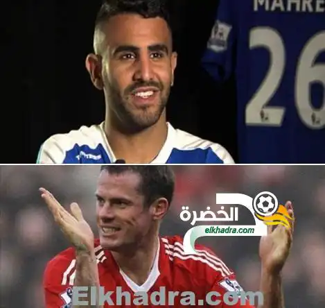 اللاعب الإنجليزي، جيمي كاراغار:”لا أحد يفعل بالكرة ما يشاء في العالم سوى محرز وميسي”