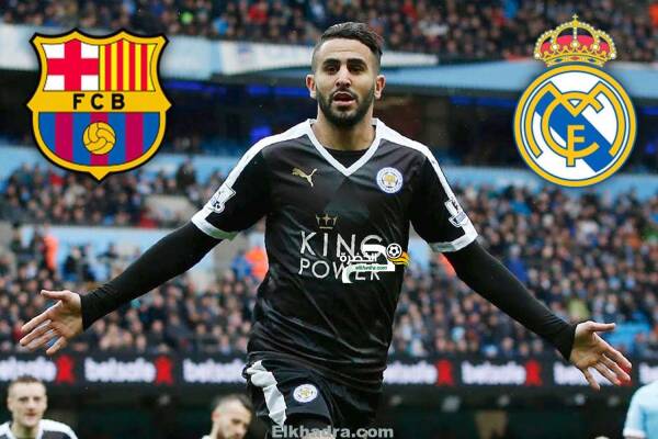 رياض محرز محل صراع قطبي الكرة الاسبانية ريال مدريد وبرشلونة