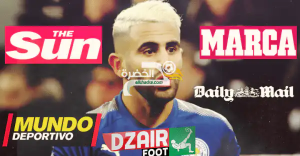 الصحافة العالمية تُشيد بمستوى رياض محرز .. و شاهد ابرز عناوينها !!