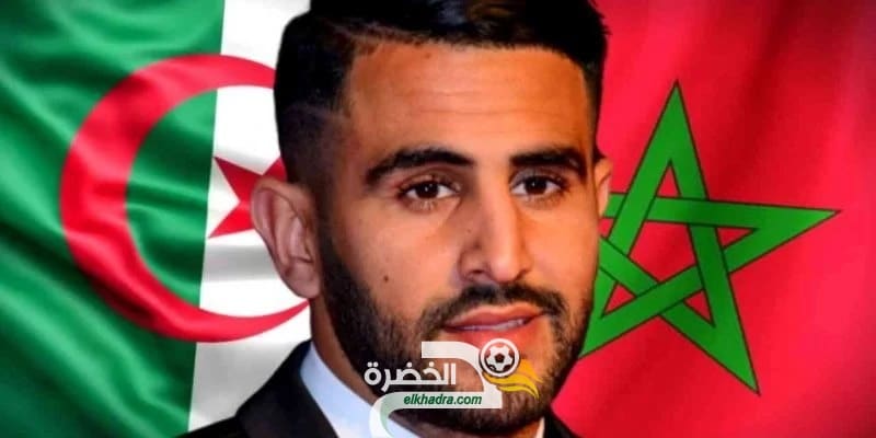 رياض محرز : “لا توجد أي قضية والدتي مغربية.. نحن معا الجزائر والمغرب “