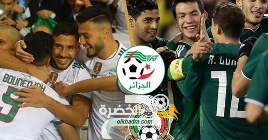 مباراة الجزائر و المكسيك : القنوات الناقلة و الموعد و التوقيت 1