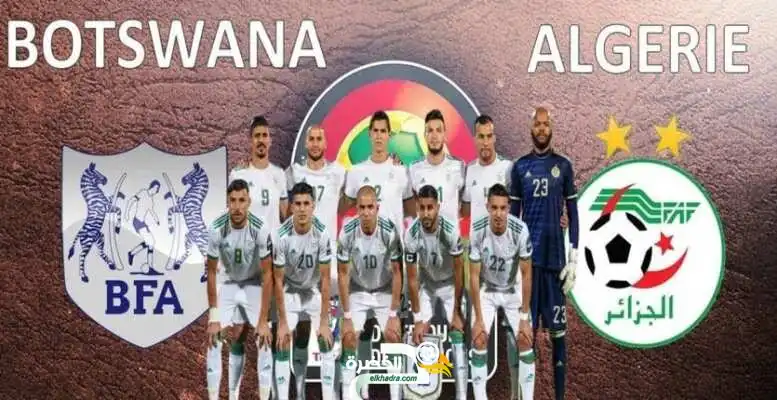 القنوات الناقلة لمباراة الجزائر و بوتسوانا اليوم 29 ماس 2021